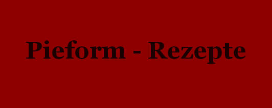 Pieform - Rezepte